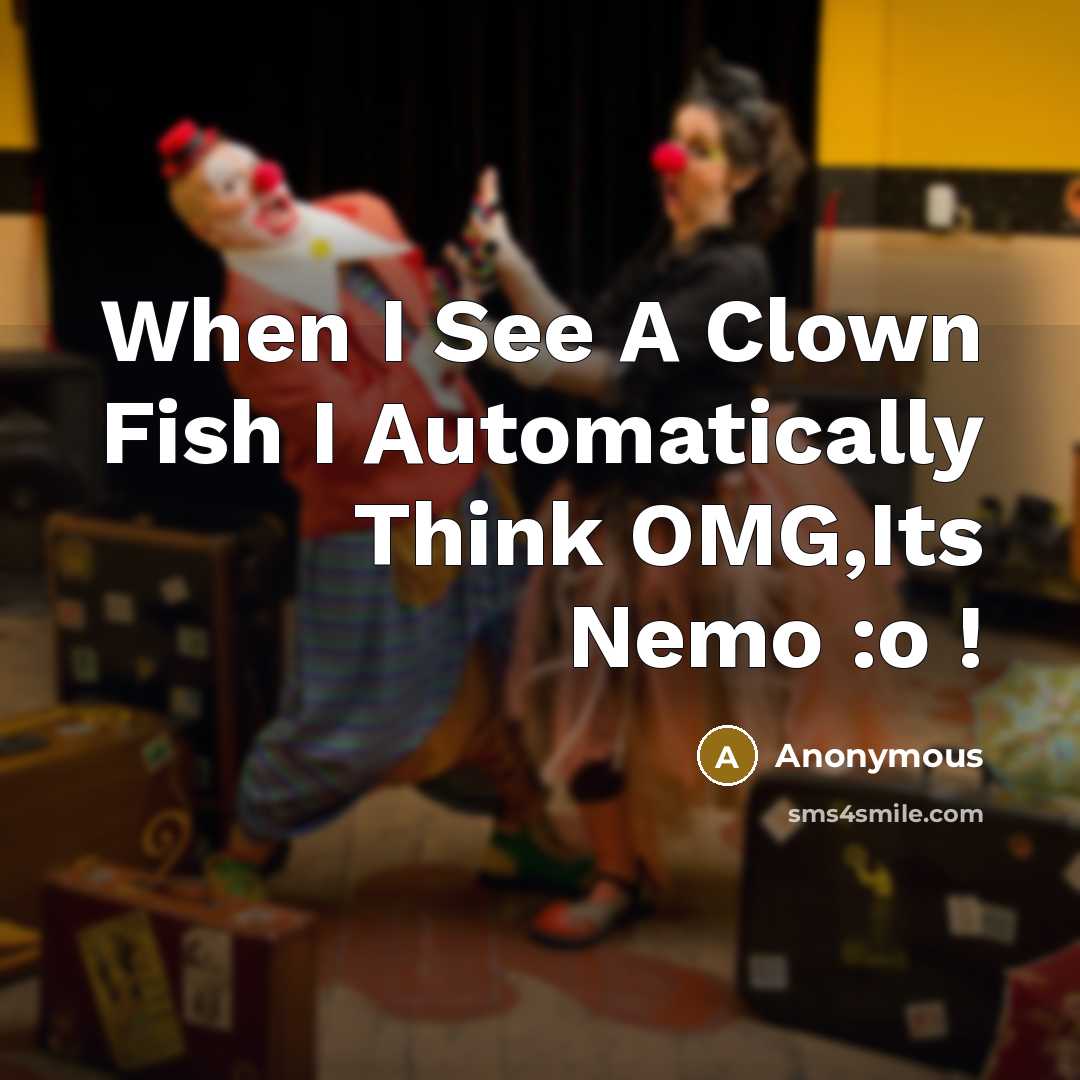 “When I See A Clown Fish I Automatically Think OMG,Its Nemo :o !” quote by Anonymous