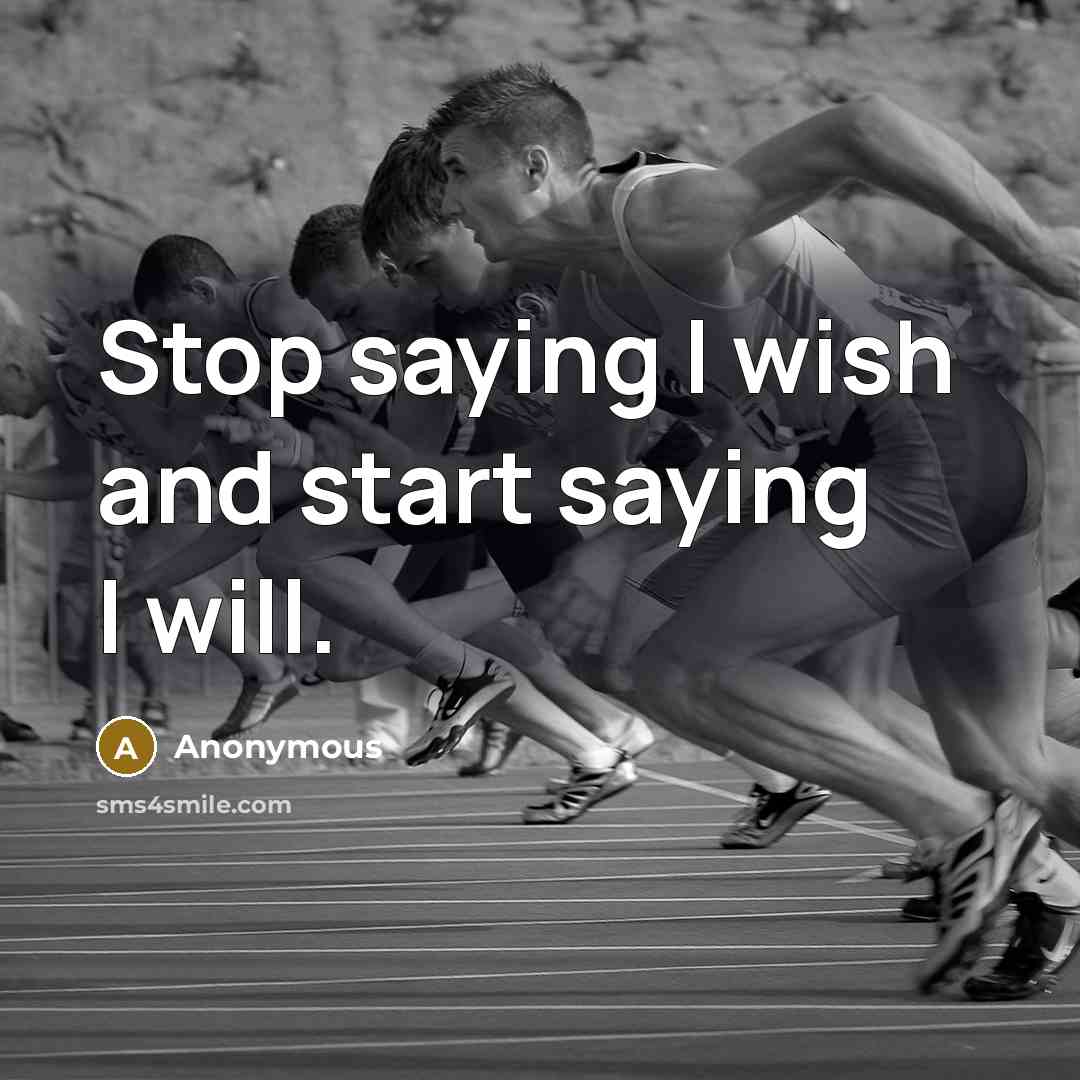 “Stop saying I wish and start saying I will.…” quote by Anonymous