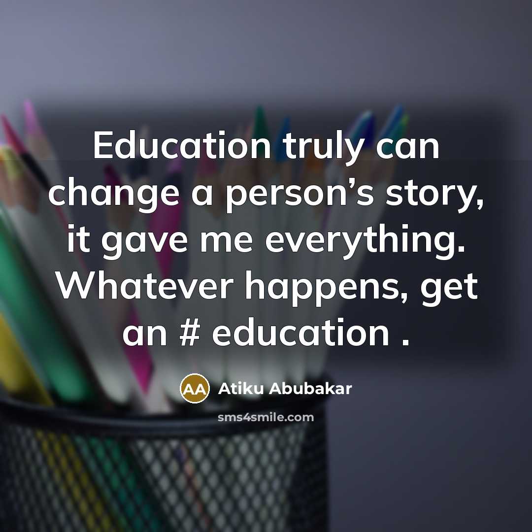 “Education truly can change a person’s story, it gave me…” quote by Atiku Abubakar
