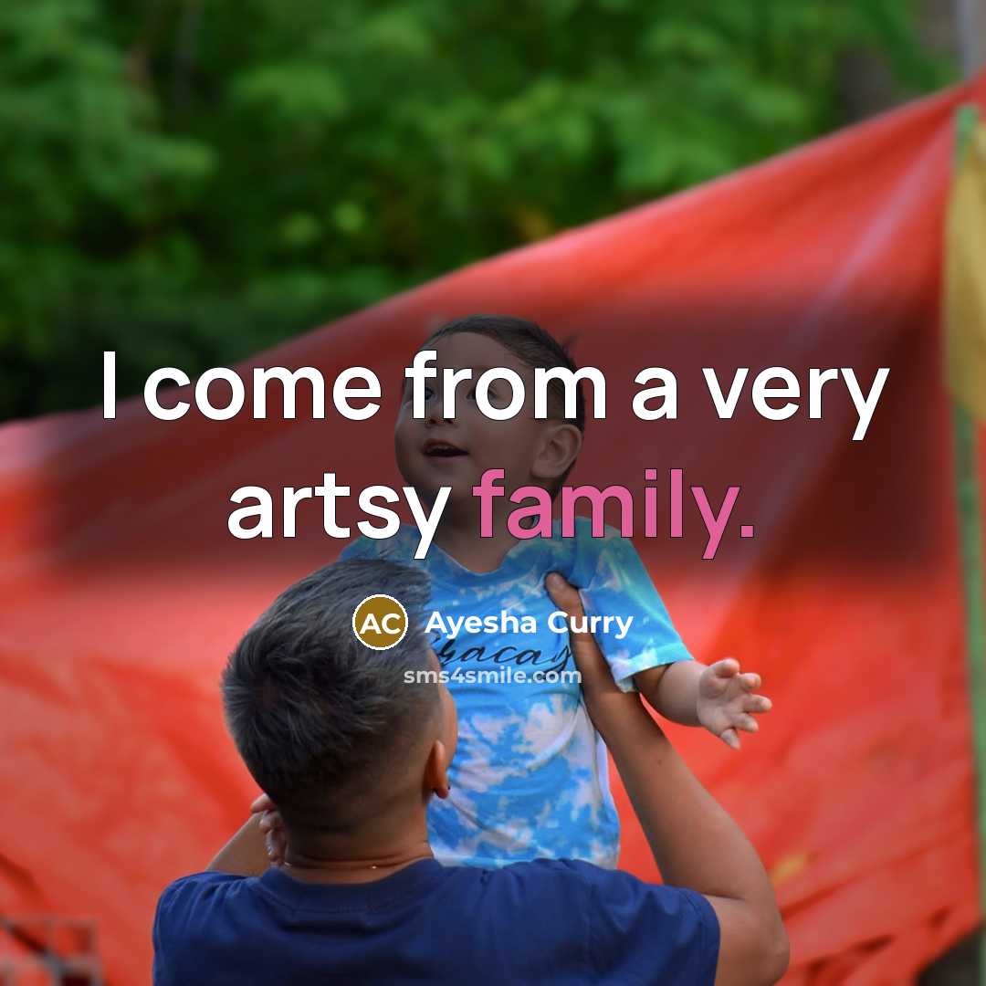 “I come from a very artsy family.…” quote by Ayesha Curry