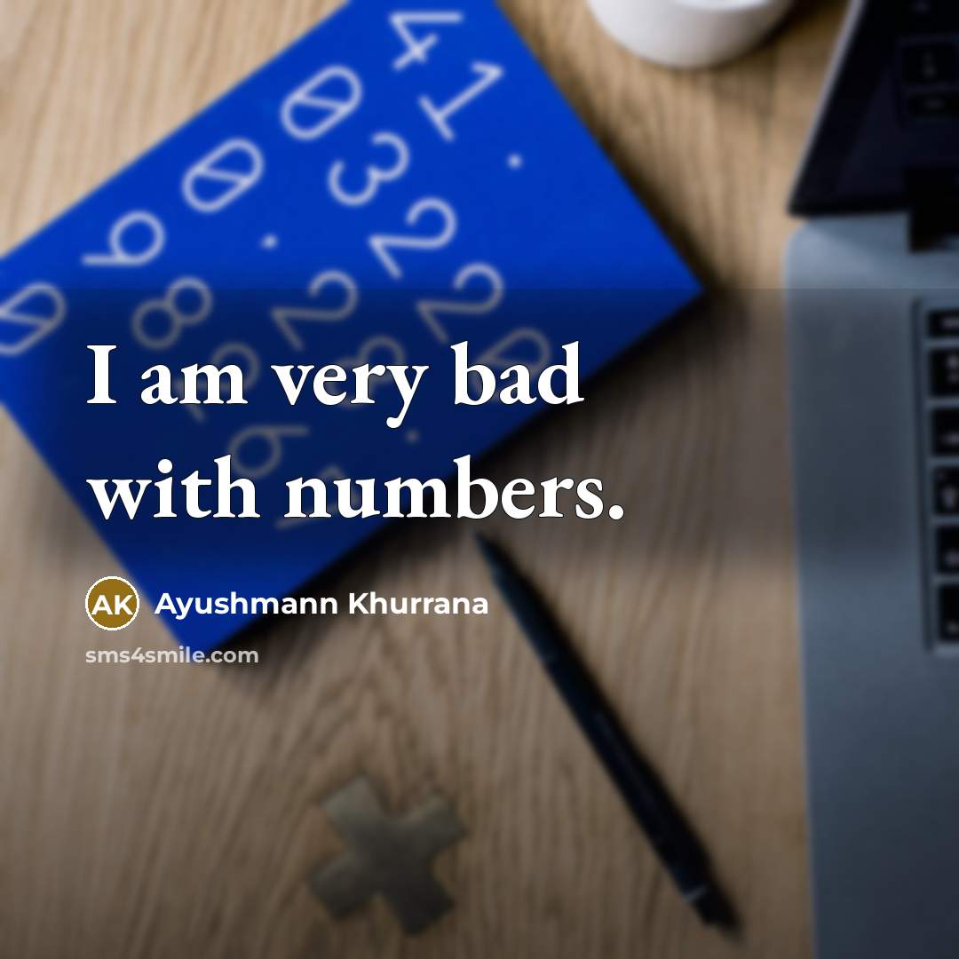 “I am very bad with numbers.…” quote by Ayushmann Khurrana