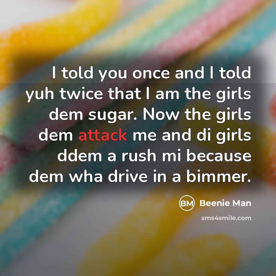 “I told you once and I told yuh twice that…” quote by Beenie Man
