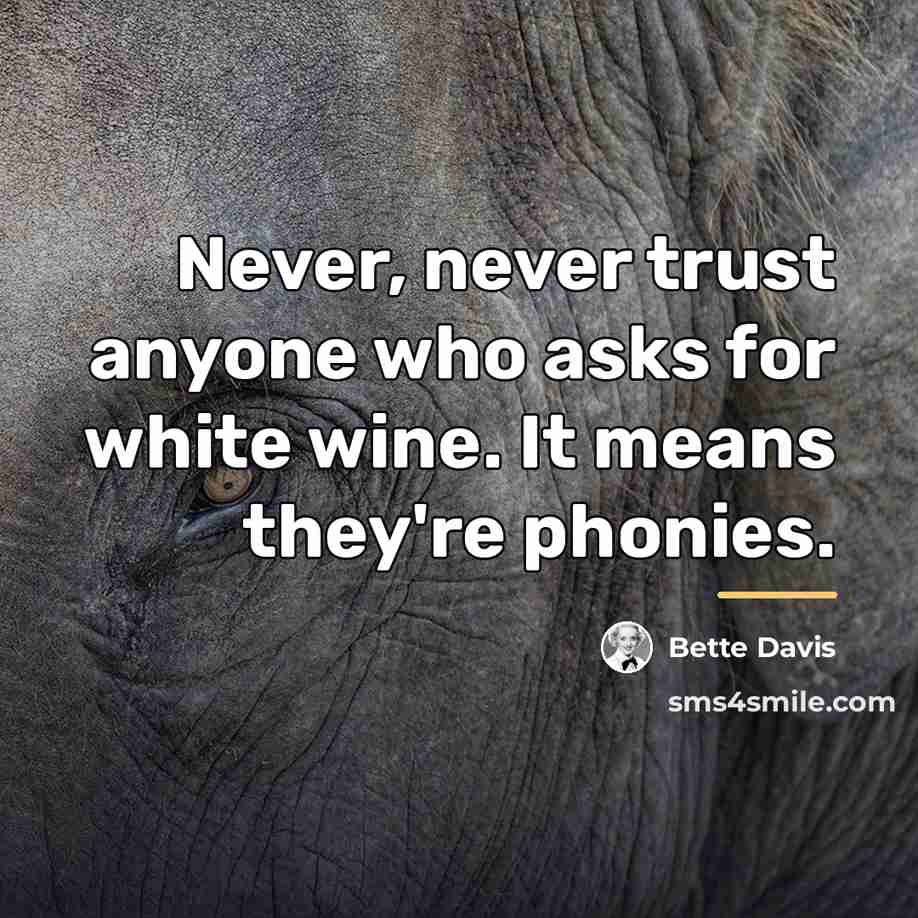 “Never, never trust anyone who asks for white wine. It…” quote by Bette Davis