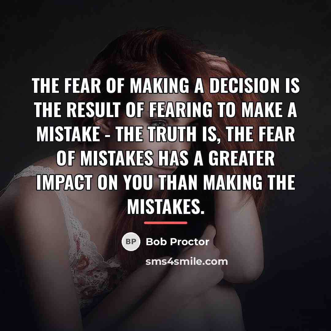 “The fear of making a decision is the result of…” quote by Bob Proctor