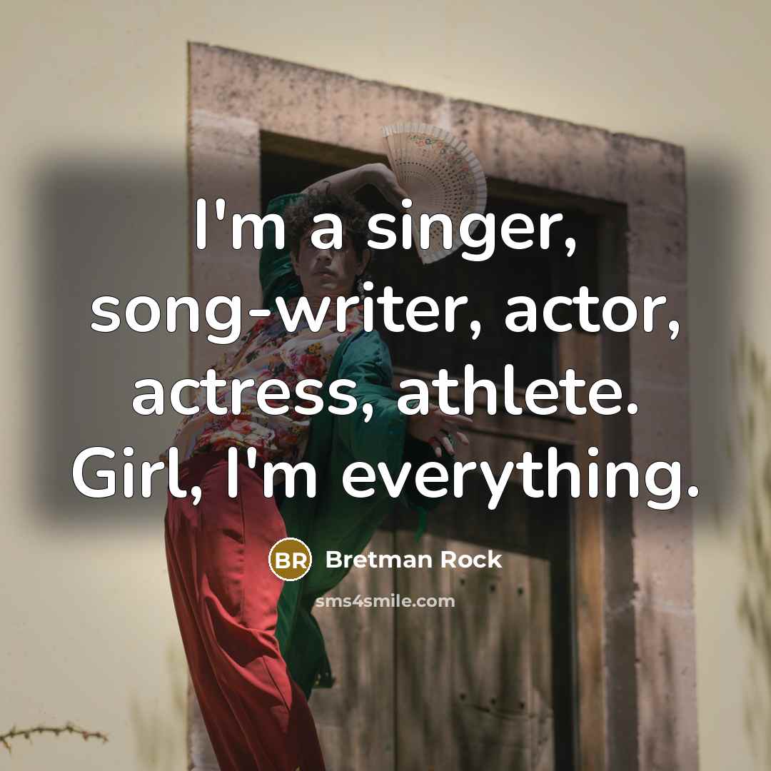 “I'm a singer, song-writer, actor, actress, athlete. Girl, I'm everything.…” quote by Bretman Rock