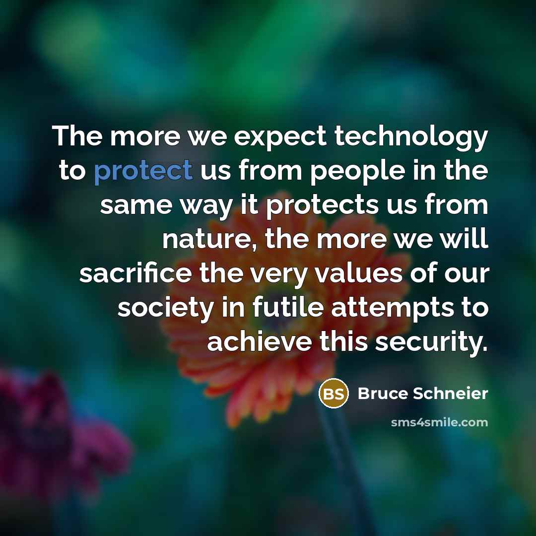 “The more we expect technology to protect us from people…” quote by Bruce Schneier