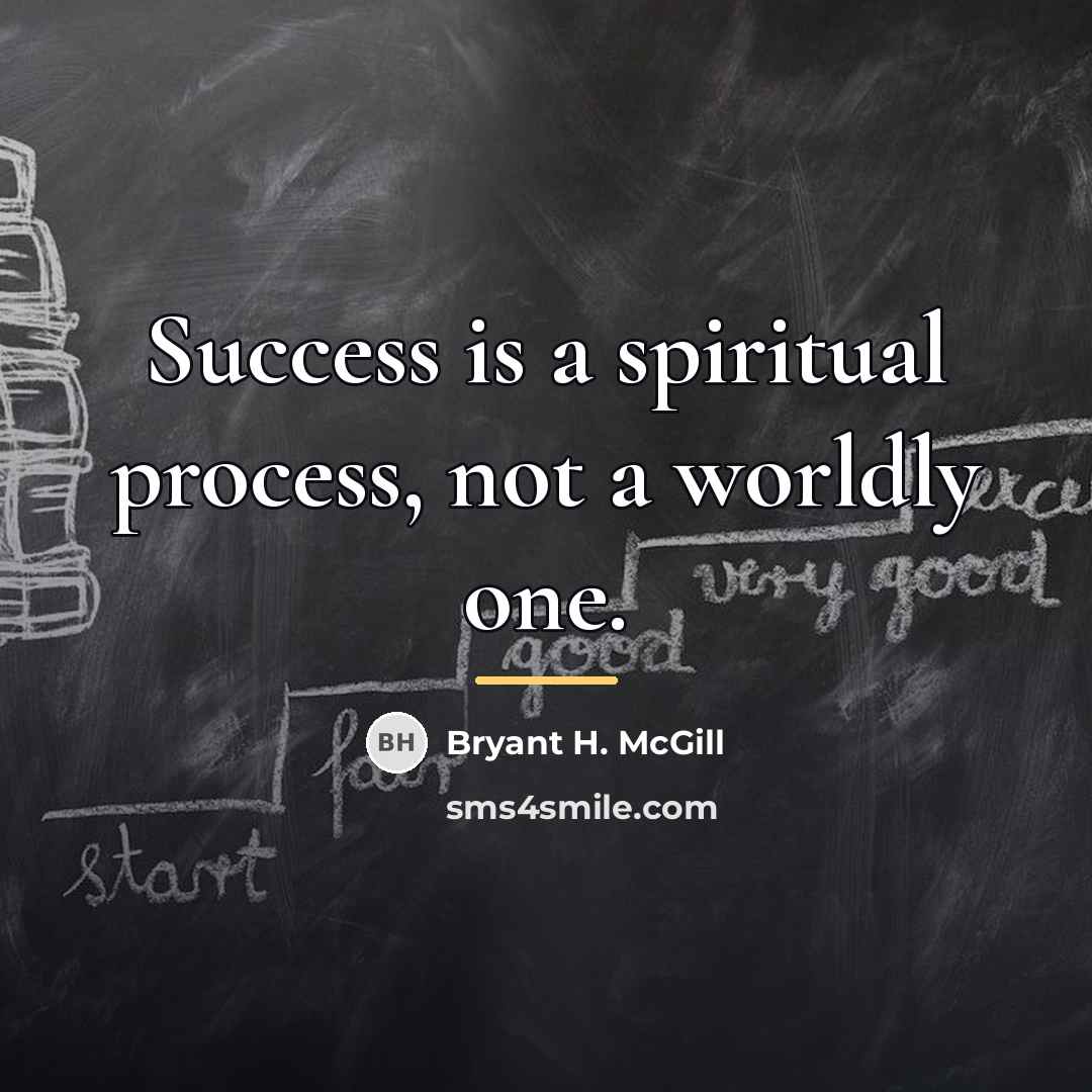 “Success is a spiritual process, not a worldly one.…” quote by Bryant H. McGill