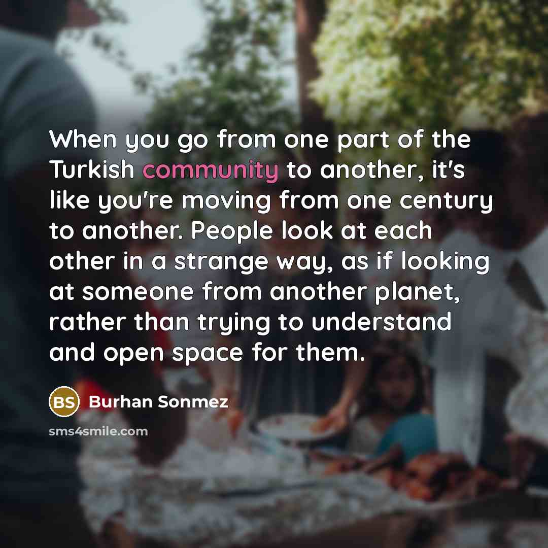 “When you go from one part of the Turkish community…” quote by Burhan Sonmez