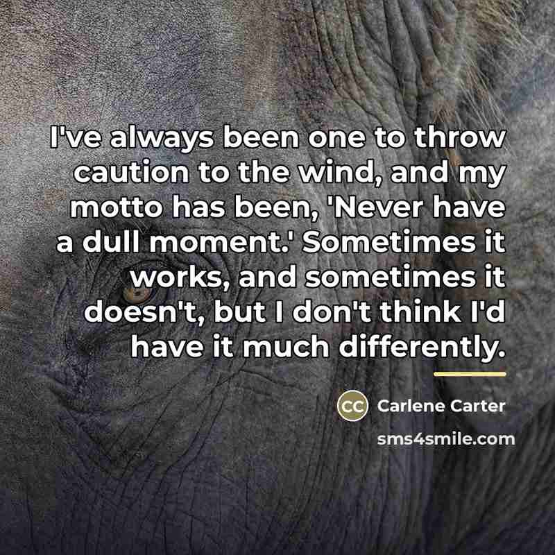 “I've always been one to throw caution to the wind,…” quote by Carlene Carter