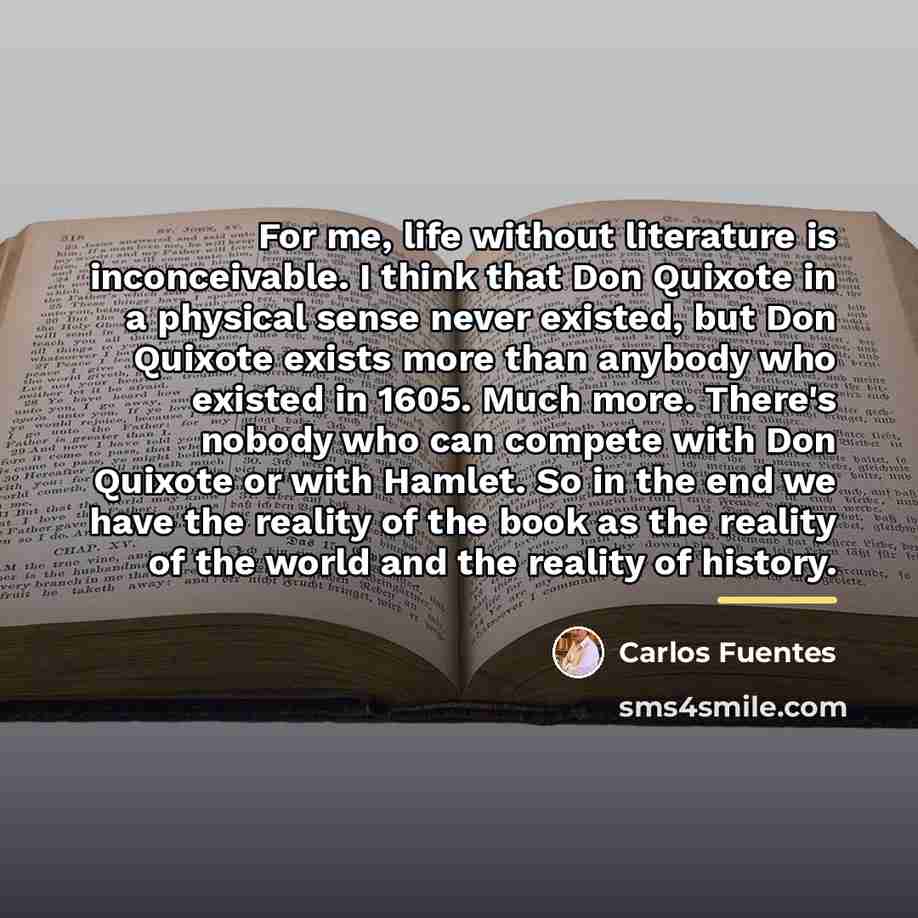 “For me, life without literature is inconceivable. I think that…” quote by Carlos Fuentes