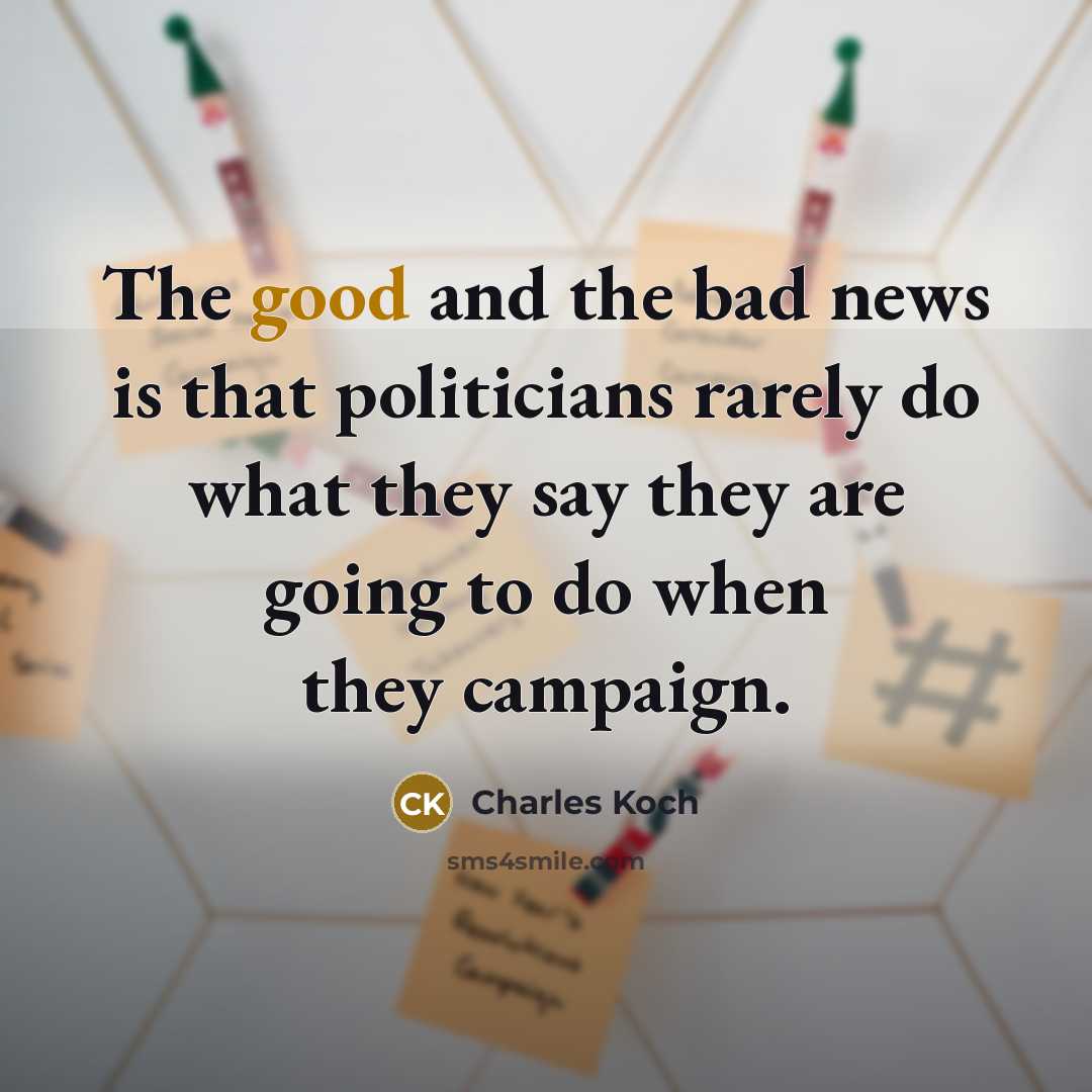 “The good and the bad news is that politicians rarely…” quote by Charles Koch