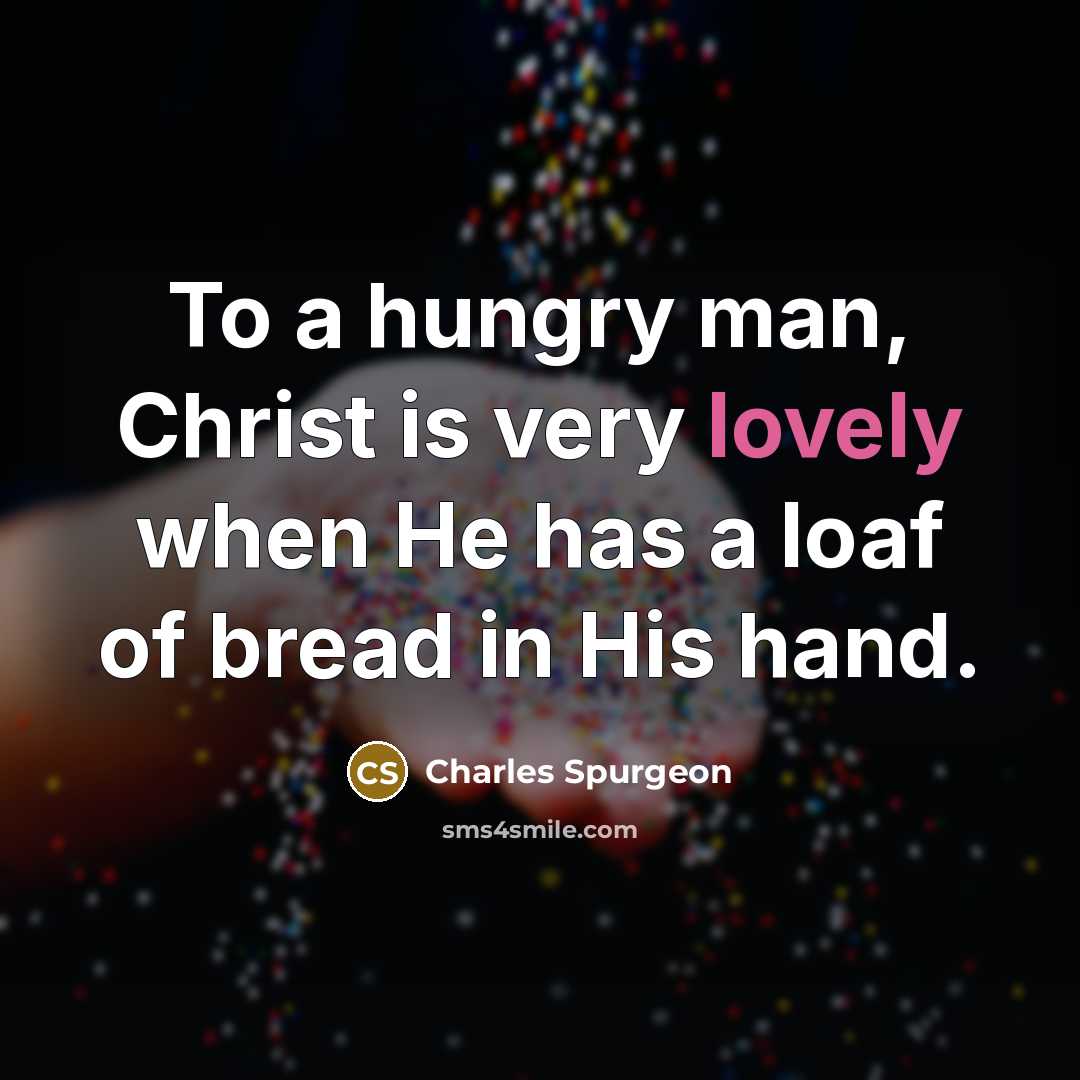 “To a hungry man, Christ is very lovely when He…” quote by Charles Spurgeon