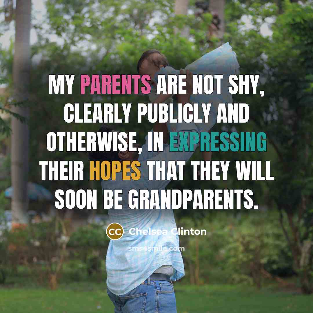 “My parents are not shy, clearly publicly and otherwise, in…” quote by Chelsea Clinton