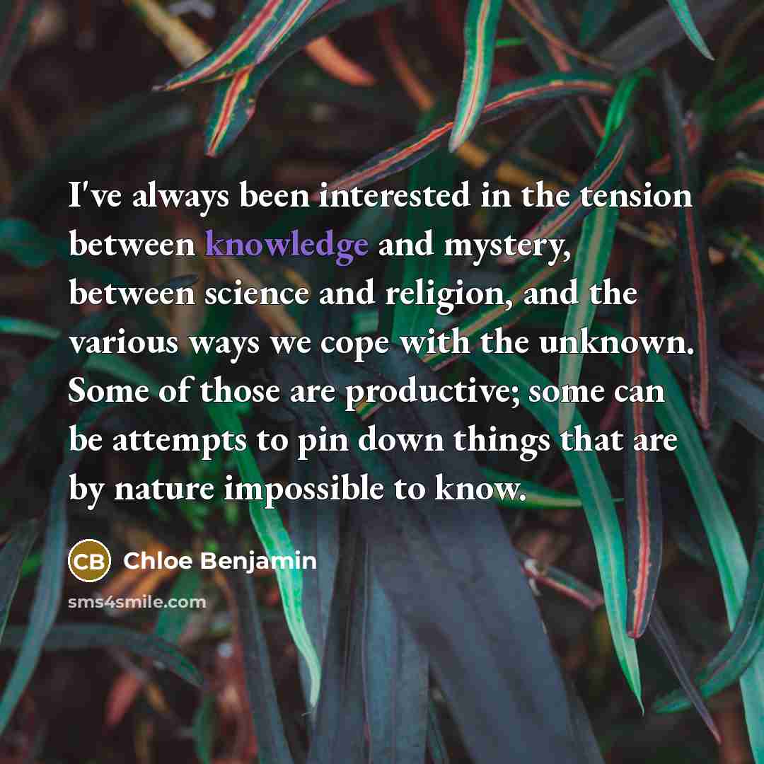 “I've always been interested in the tension between knowledge and…” quote by Chloe Benjamin