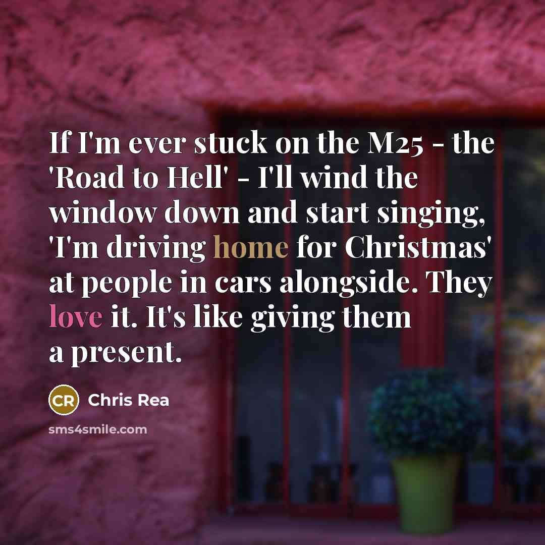 “If I'm ever stuck on the M25 - the 'Road…” quote by Chris Rea