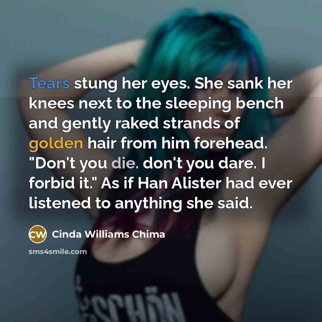 “Tears stung her eyes. She sank her knees next to…” quote by Cinda Williams Chima