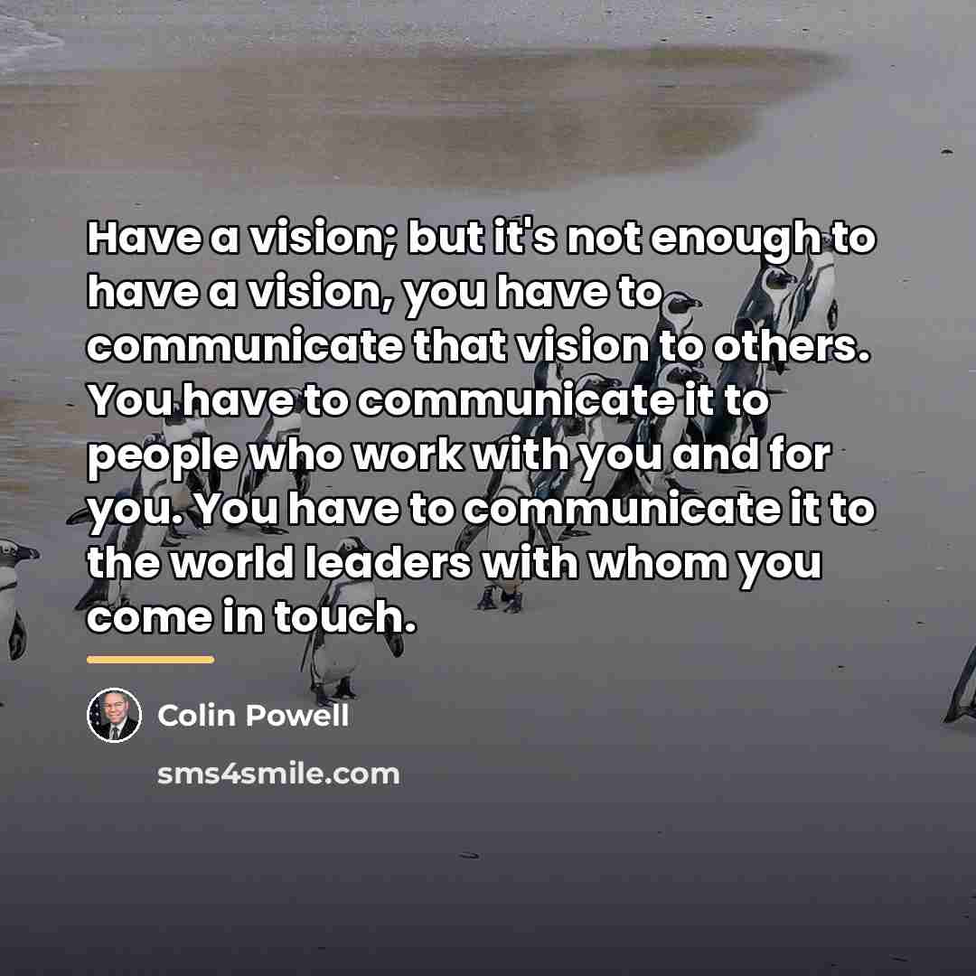 “Have a vision; but it's not enough to have a…” quote by Colin Powell