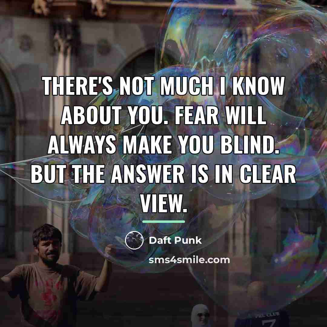 “There's not much I know about you. Fear will always…” quote by Daft Punk