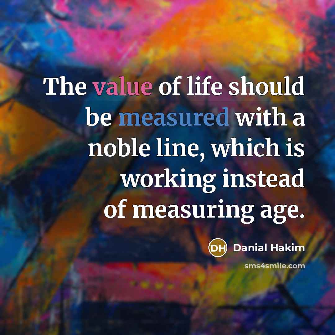 “The value of life should be measured with a noble…” quote by Danial Hakim