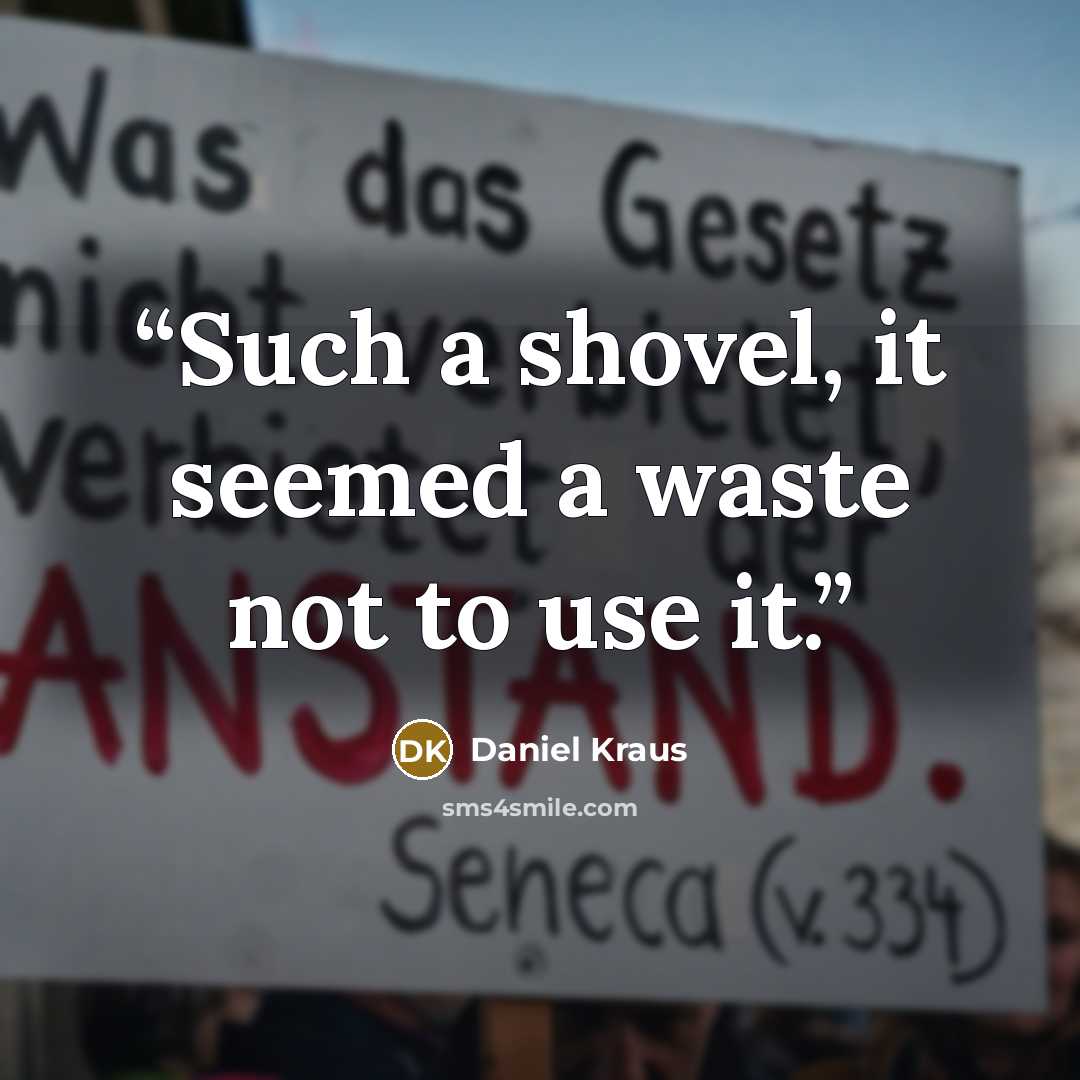“Such a shovel, it seemed a waste not to use it.” quote by Daniel Kraus