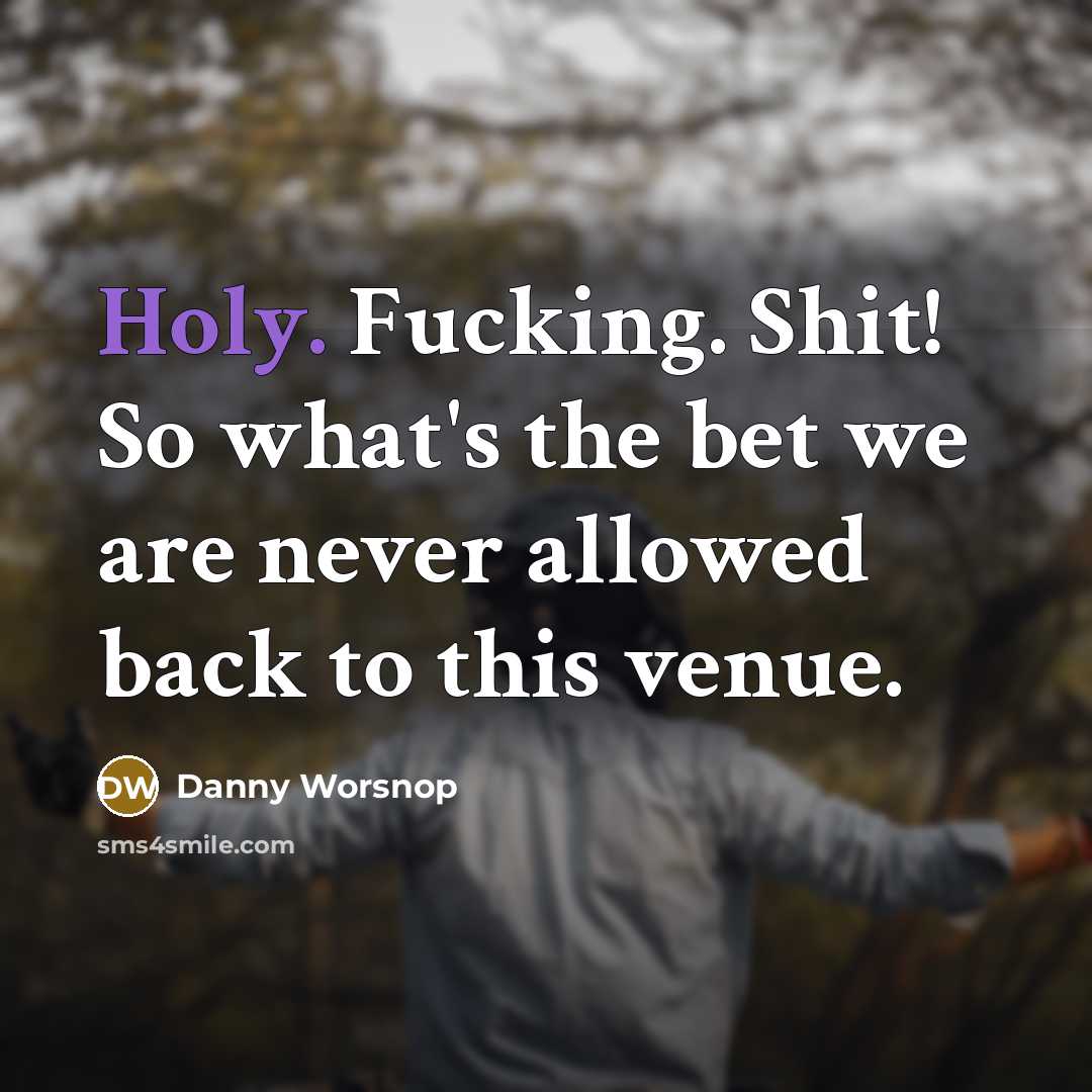 “Holy. Fucking. Shit! So what's the bet we are never…” quote by Danny Worsnop