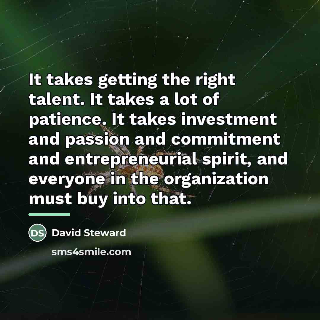 “It takes getting the right talent. It takes a lot…” quote by David Steward