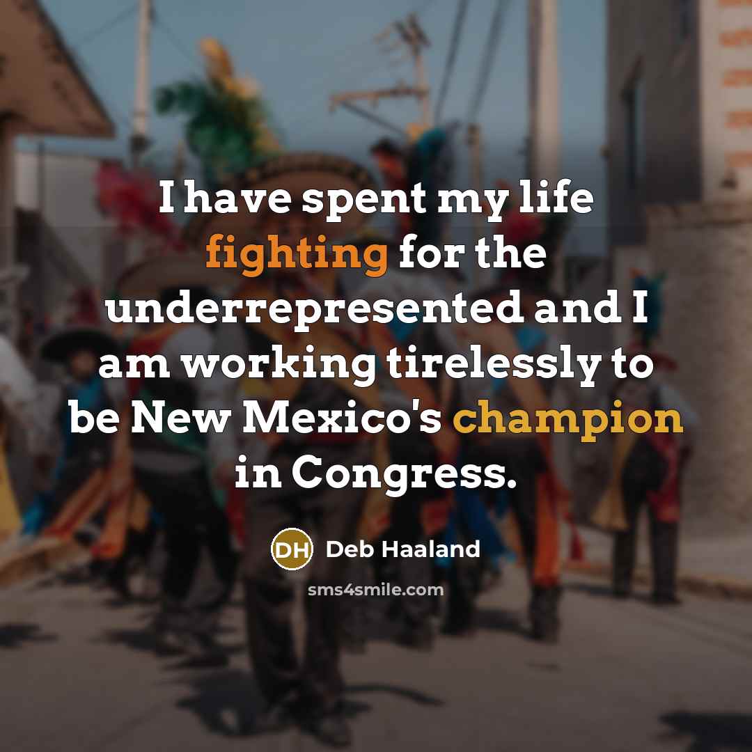 “I have spent my life fighting for the underrepresented and…” quote by Deb Haaland