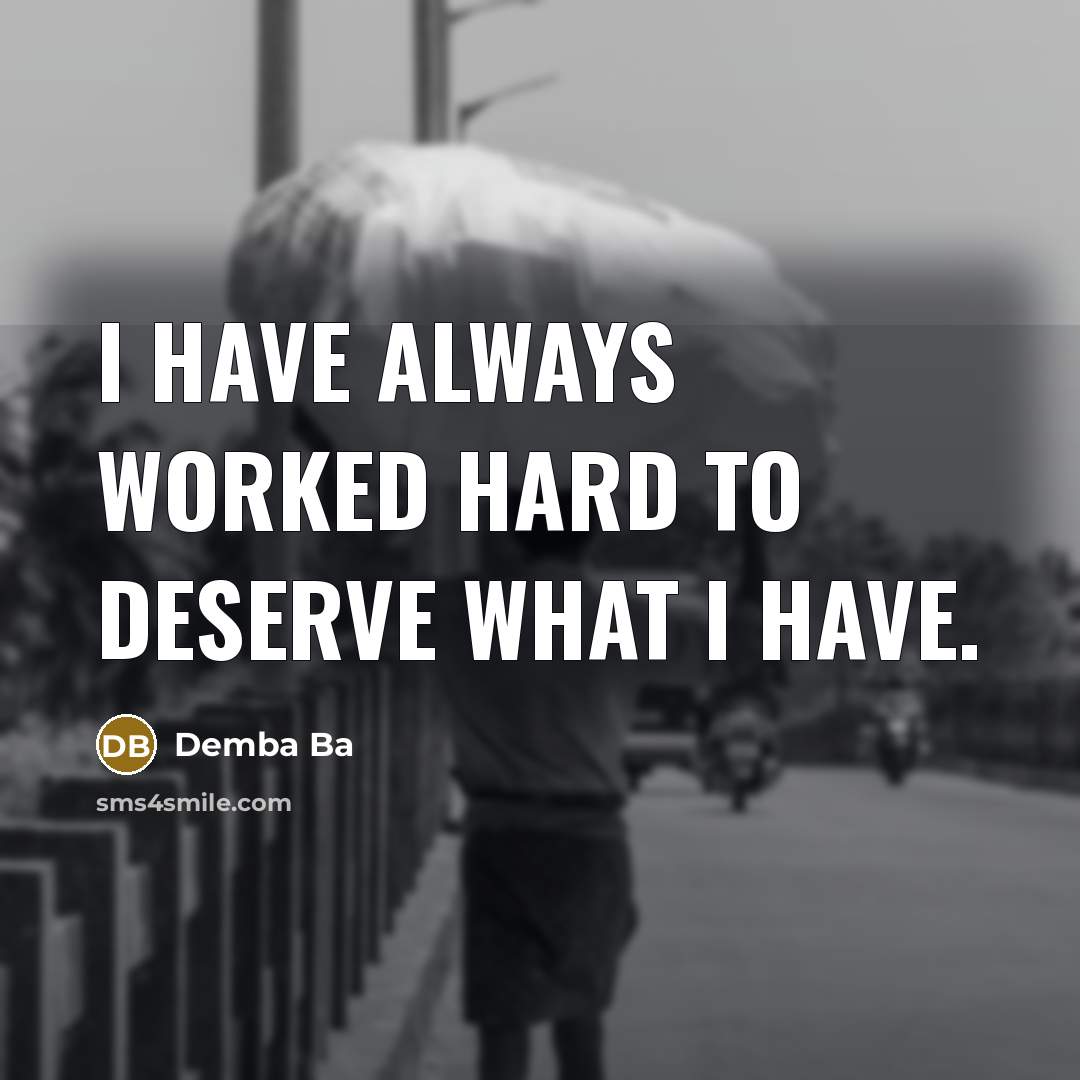 “I have always worked hard to deserve what I have.…” quote by Demba Ba