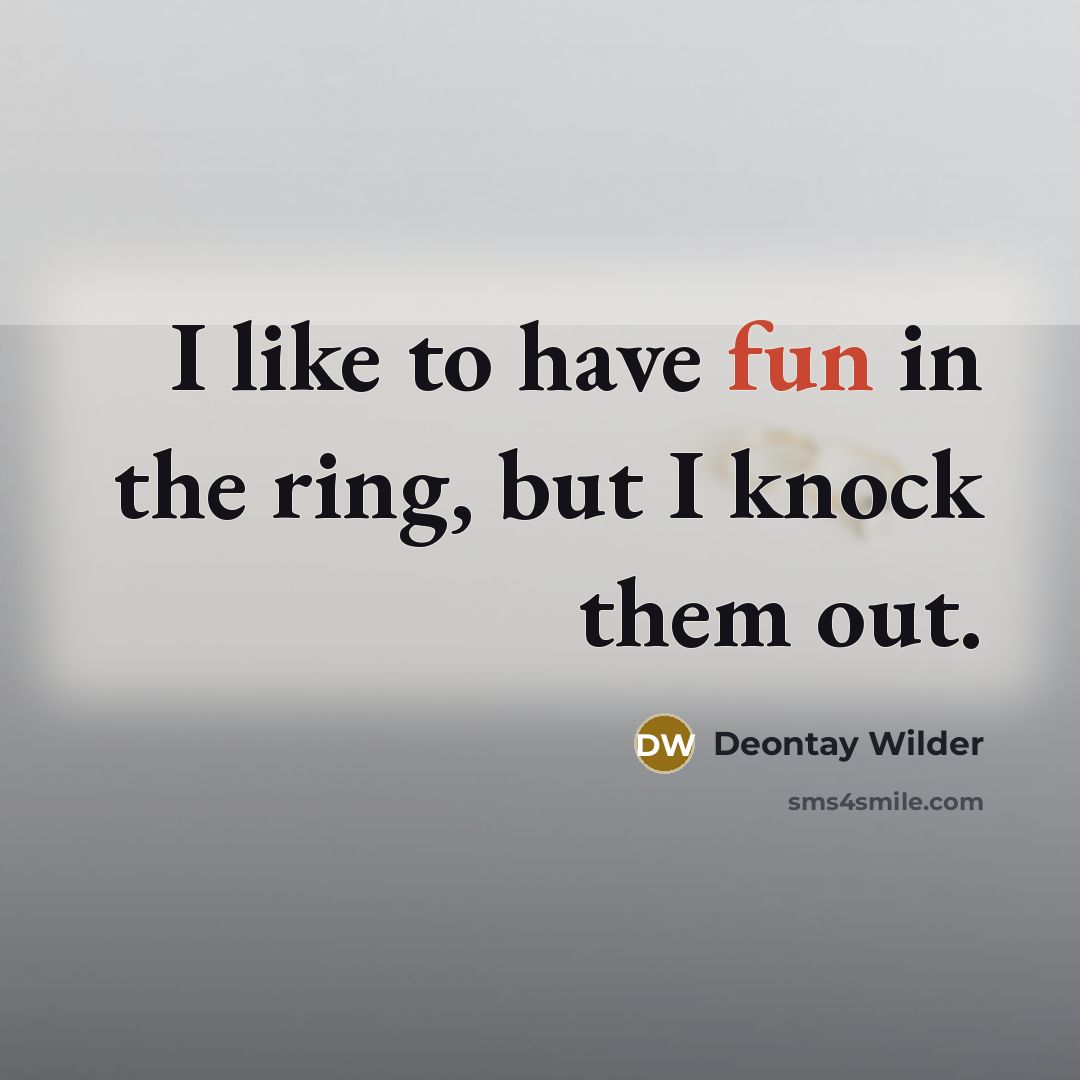 “I like to have fun in the ring, but I…” quote by Deontay Wilder