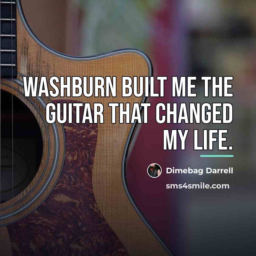 “Washburn built me the guitar that changed my life.…” quote by Dimebag Darrell