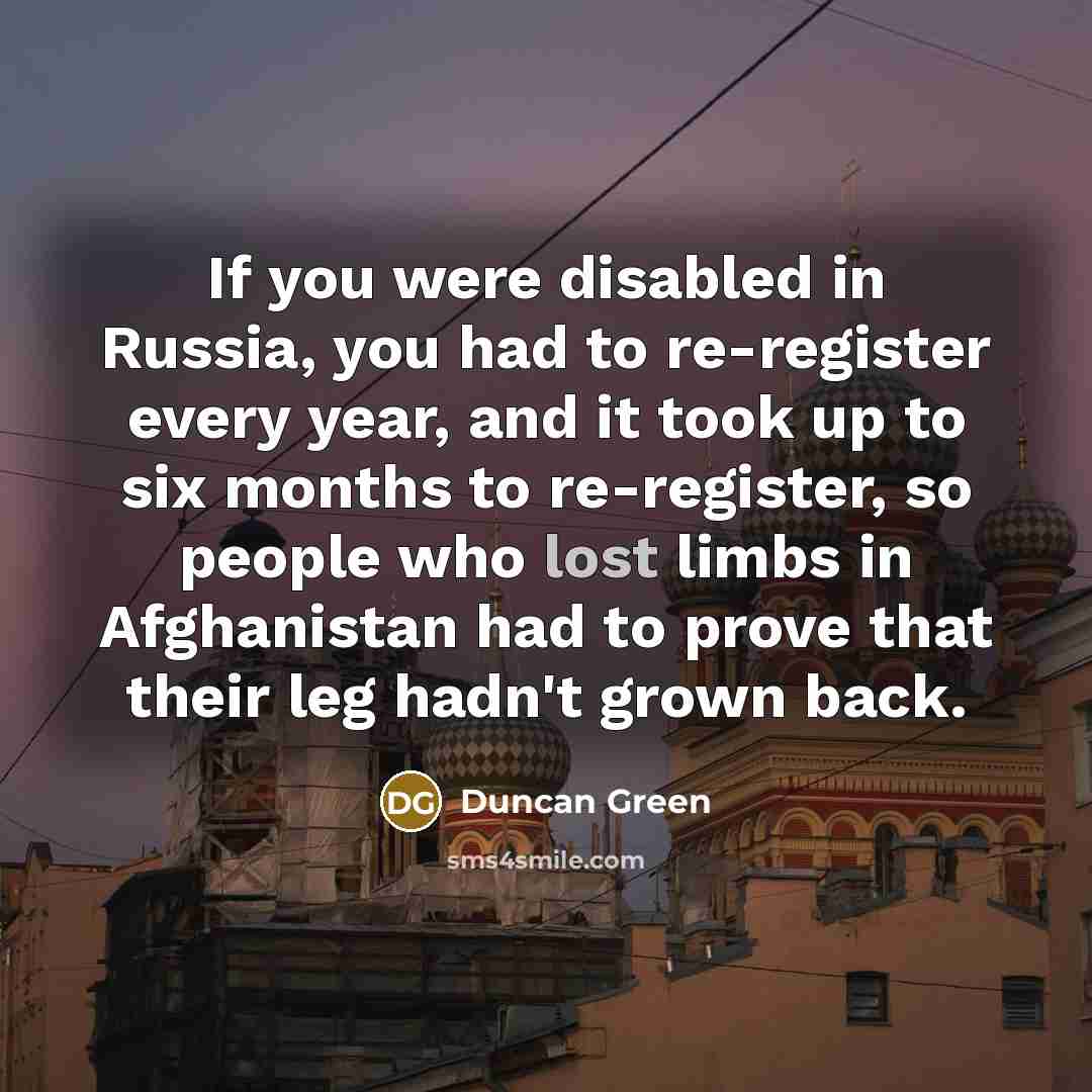 “If you were disabled in Russia, you had to re-register…” quote by Duncan Green