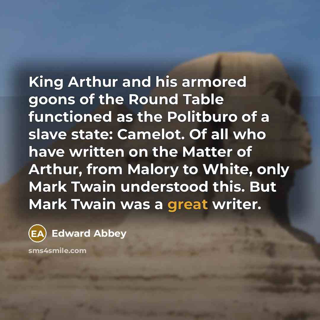 “King Arthur and his armored goons of the Round Table…” quote by Edward Abbey