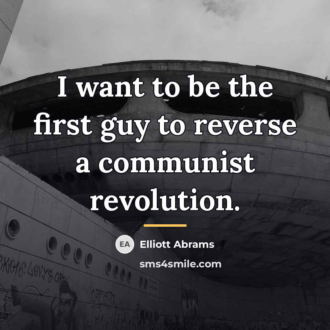 “I want to be the first guy to reverse a…” quote by Elliott Abrams