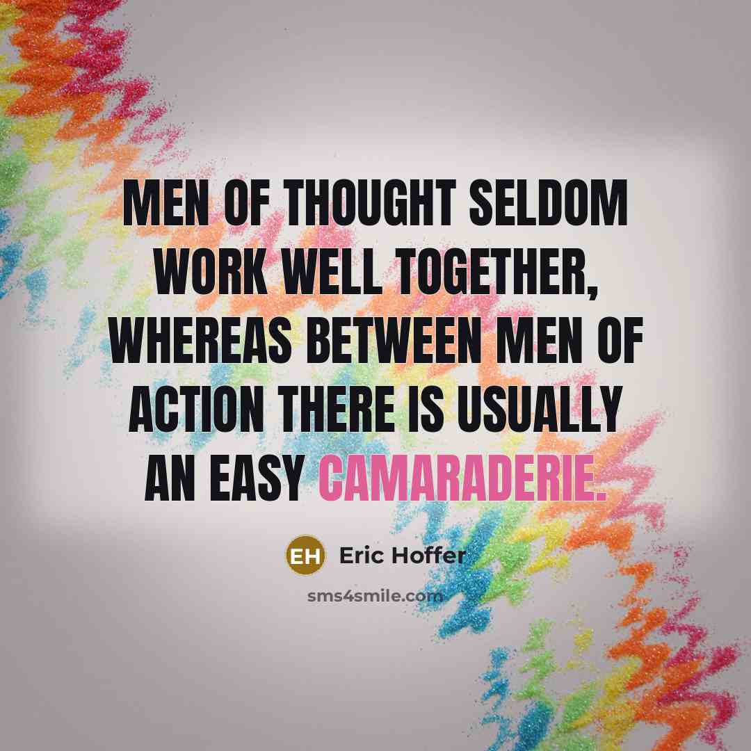 “Men of thought seldom work well together, whereas between men…” quote by Eric Hoffer