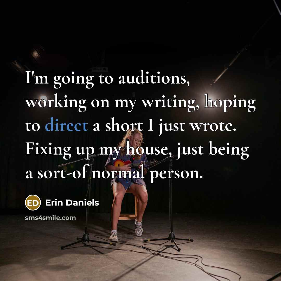 “I'm going to auditions, working on my writing, hoping to…” quote by Erin Daniels