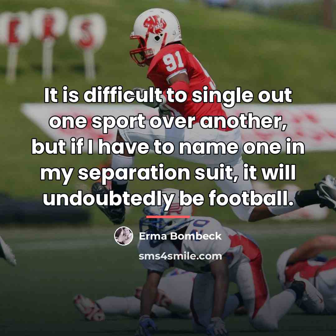 “It is difficult to single out one sport over another,…” quote by Erma Bombeck