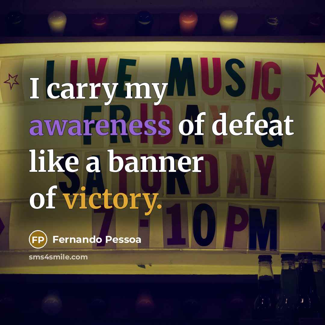“I carry my awareness of defeat like a banner of…” quote by Fernando Pessoa
