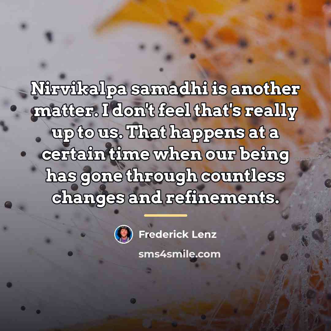 “Nirvikalpa samadhi is another matter. I don't feel that's really…” quote by Frederick Lenz
