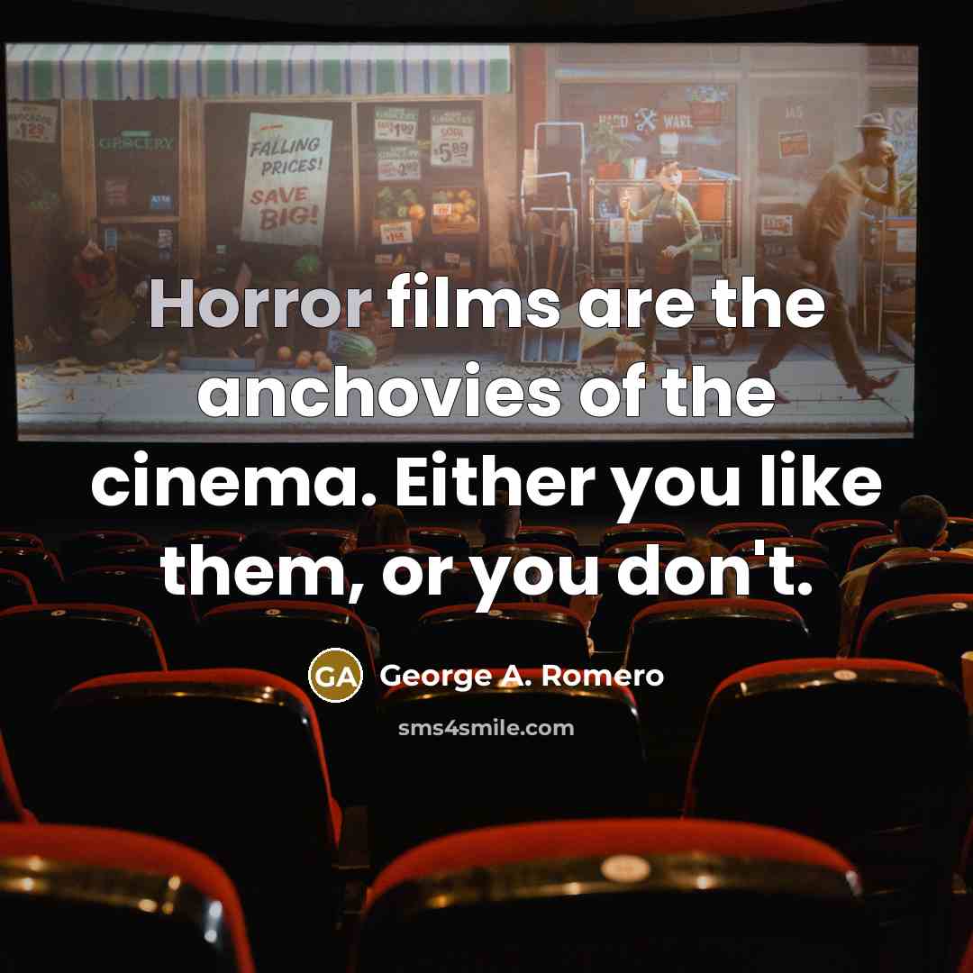 “Horror films are the anchovies of the cinema. Either you…” quote by George A. Romero