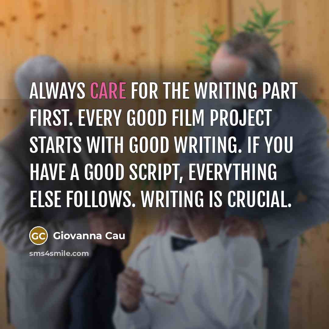 “Always care for the writing part first. Every good film…” quote by Giovanna Cau