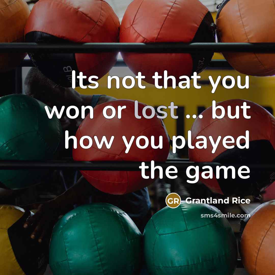 “Its not that you won or lost ... but how…” quote by Grantland Rice
