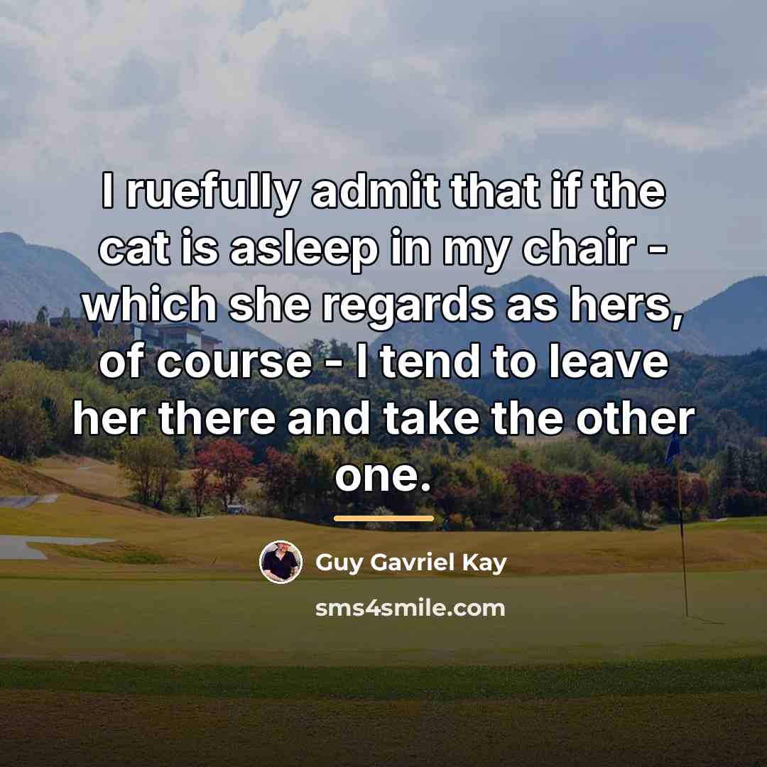 “I ruefully admit that if the cat is asleep in…” quote by Guy Gavriel Kay