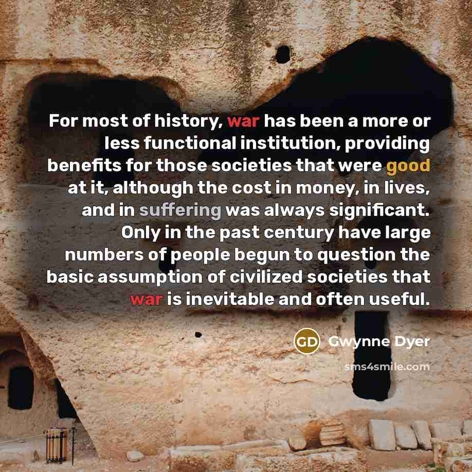 “For most of history, war has been a more or…” quote by Gwynne Dyer