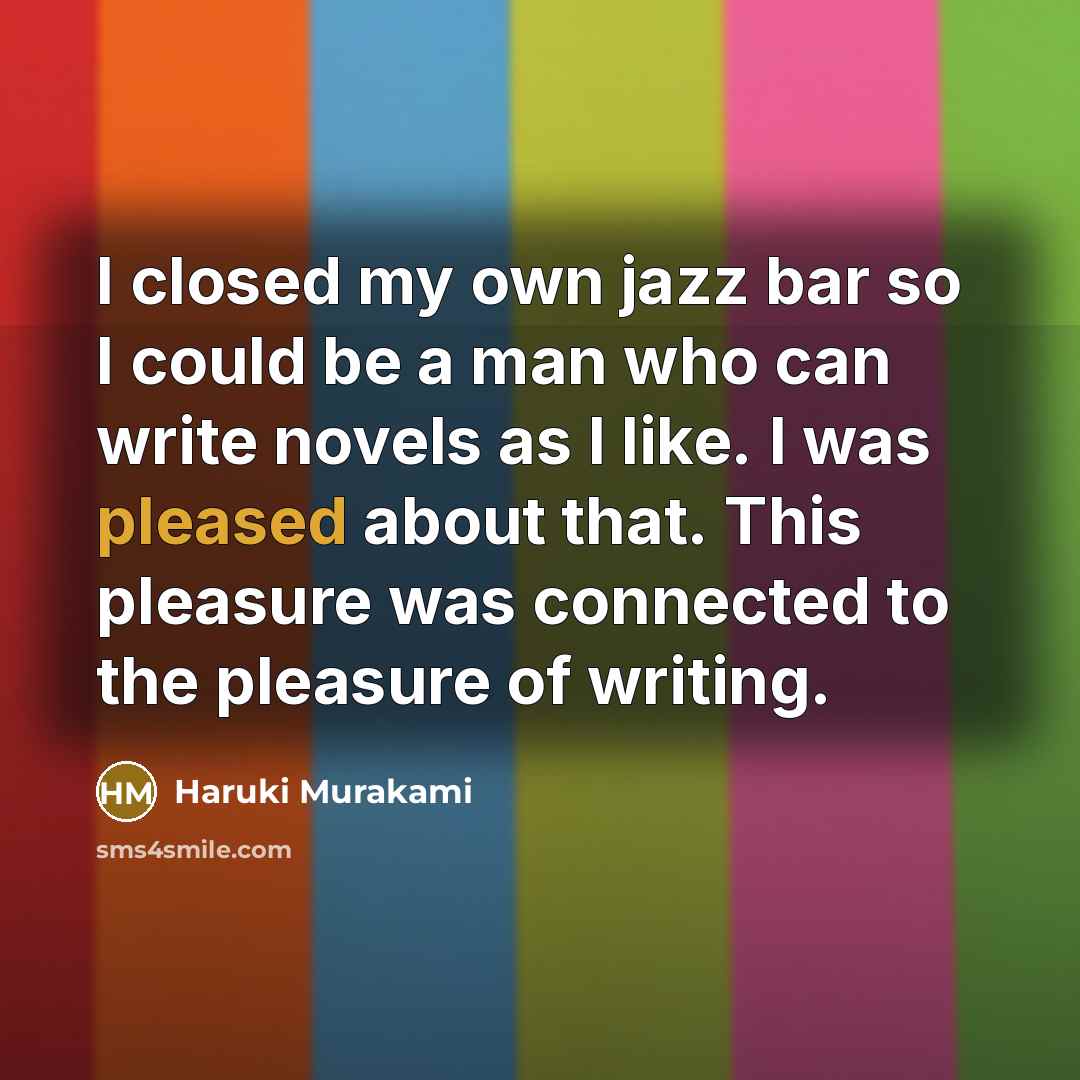 “I closed my own jazz bar so I could be…” quote by Haruki Murakami