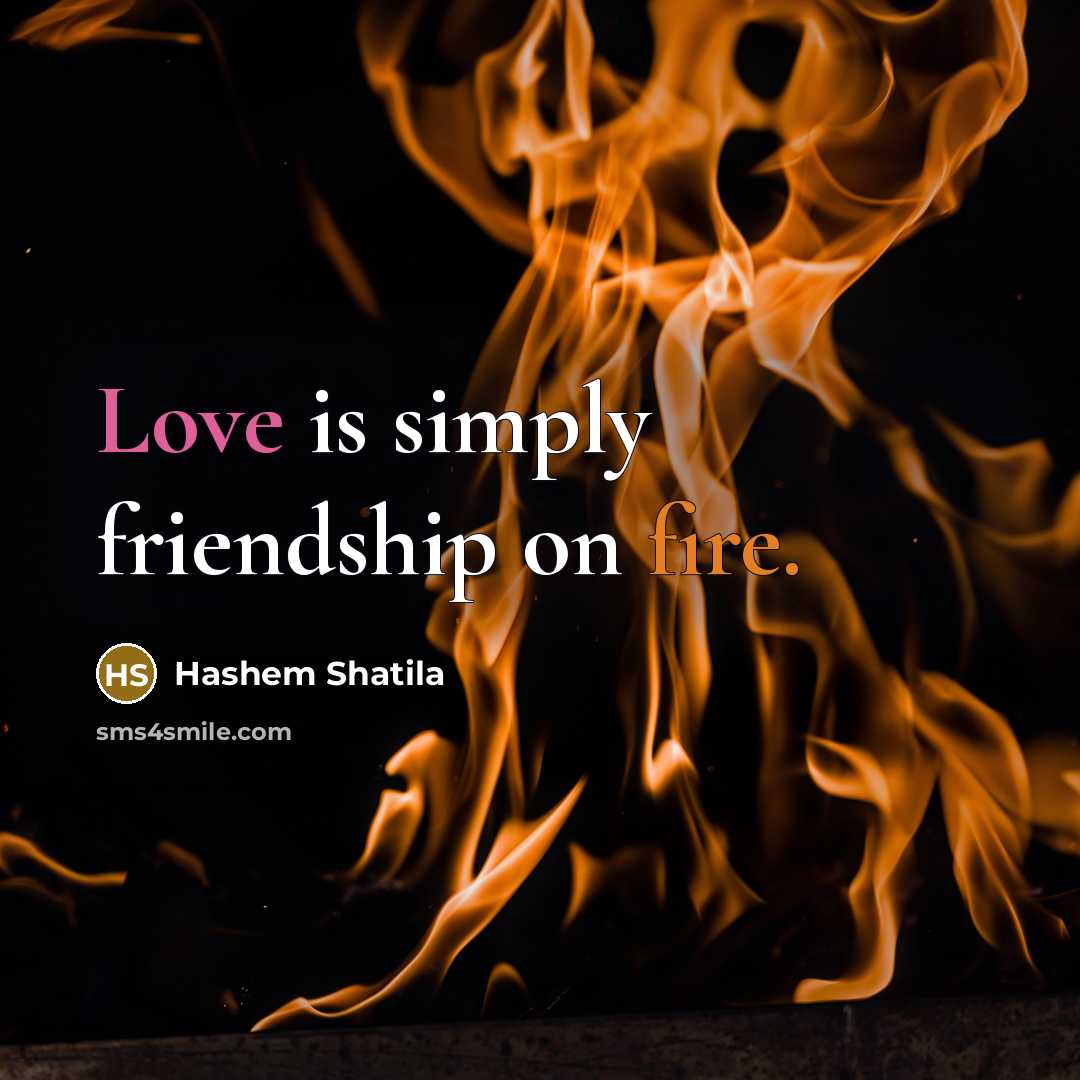 “Love is simply friendship on fire.…” quote by Hashem Shatila