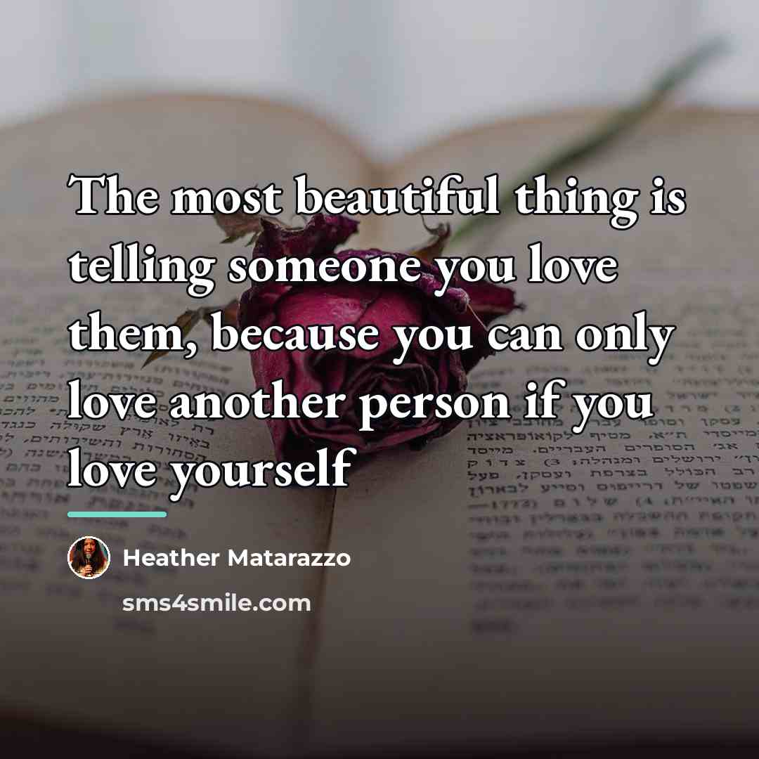 “The most beautiful thing is telling someone you love them,…” quote by Heather Matarazzo