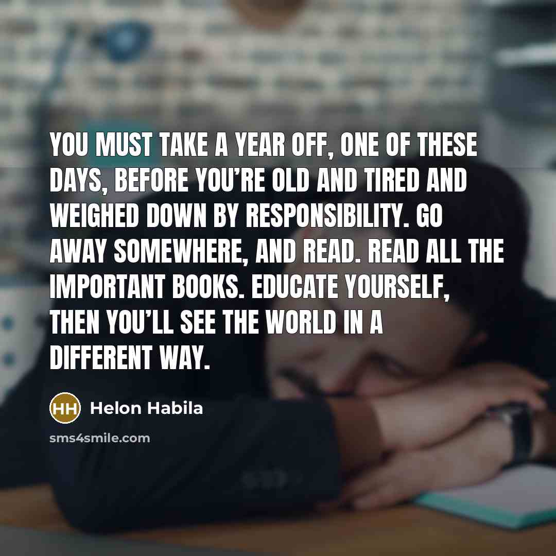“You must take a year off, one of these days,…” quote by Helon Habila