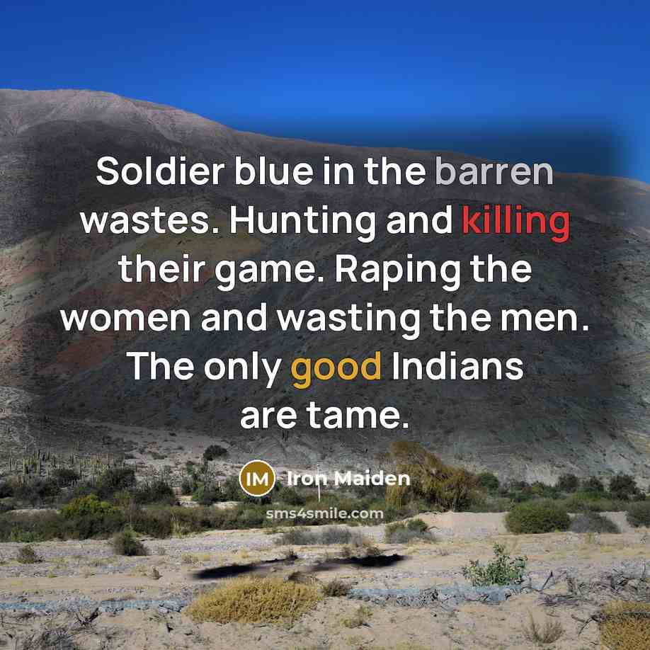 “Soldier blue in the barren wastes. Hunting and killing their…” quote by Iron Maiden