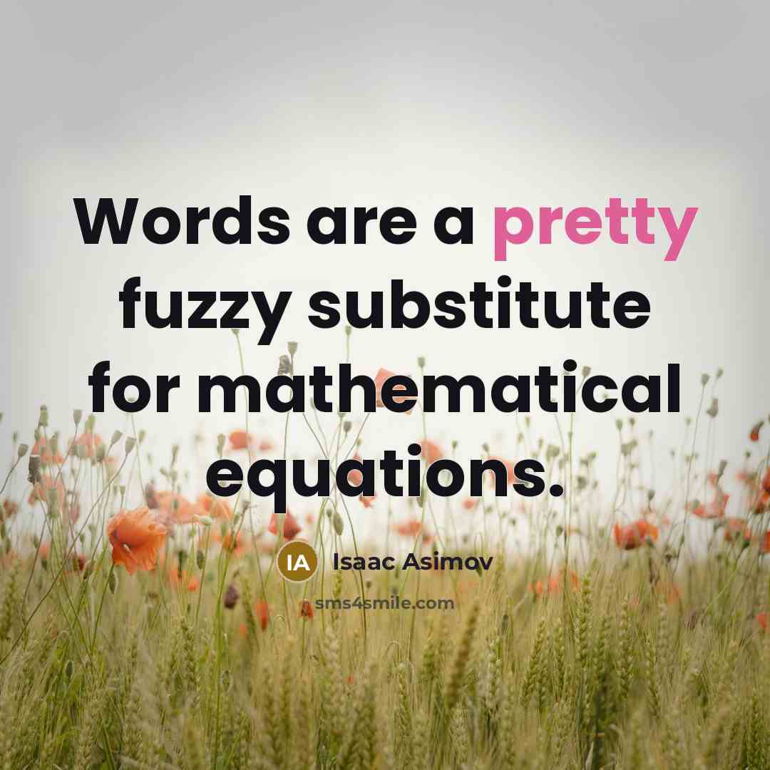 “Words are a pretty fuzzy substitute for mathematical equations.…” quote by Isaac Asimov