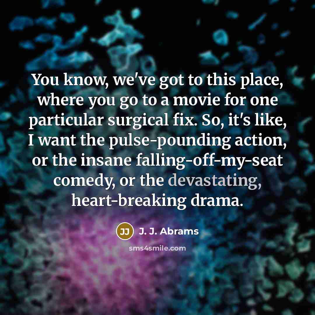 “You know, we've got to this place, where you go…” quote by J. J. Abrams